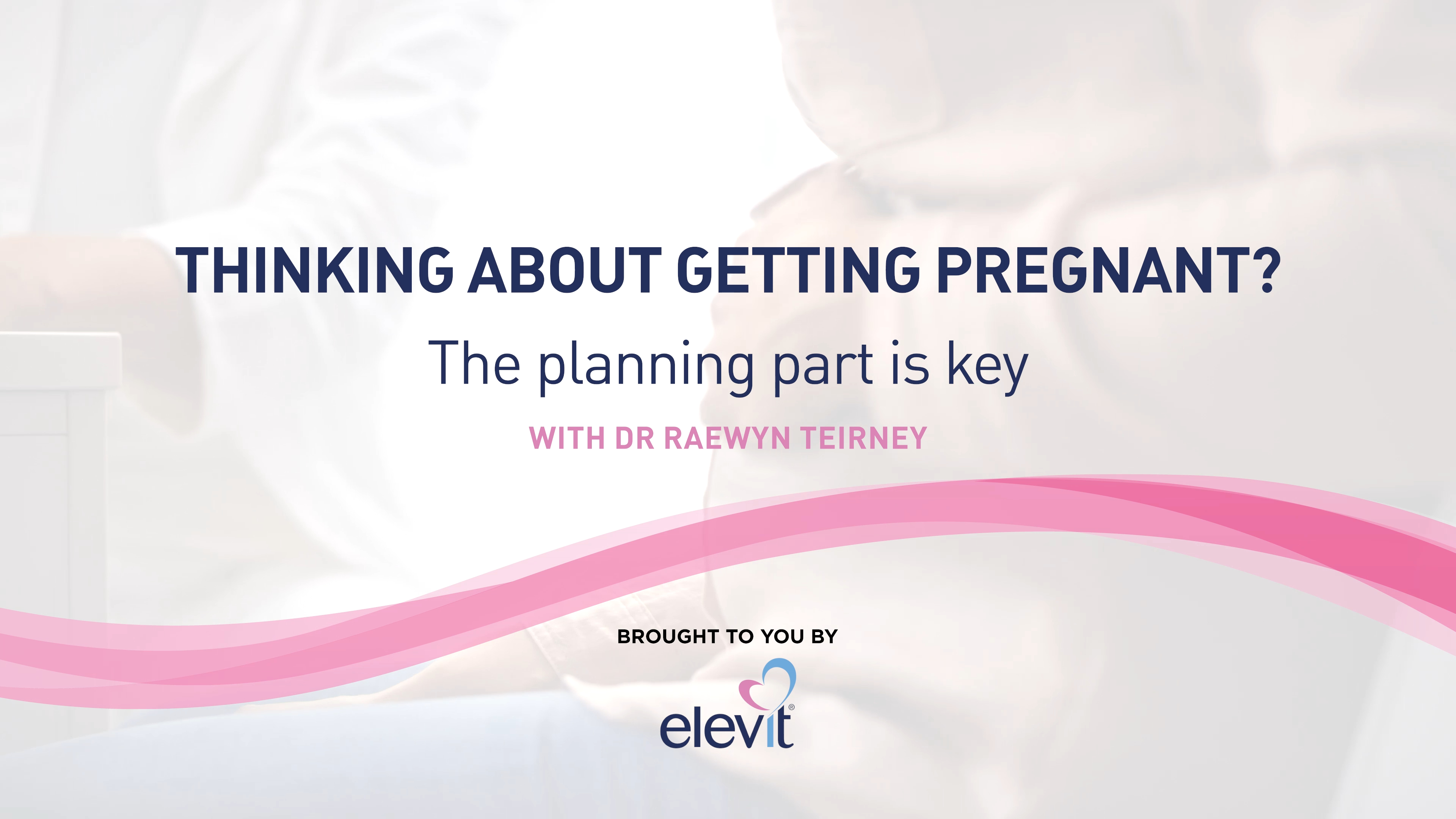 Pregnancy planning with Dr Raewyn Teirney